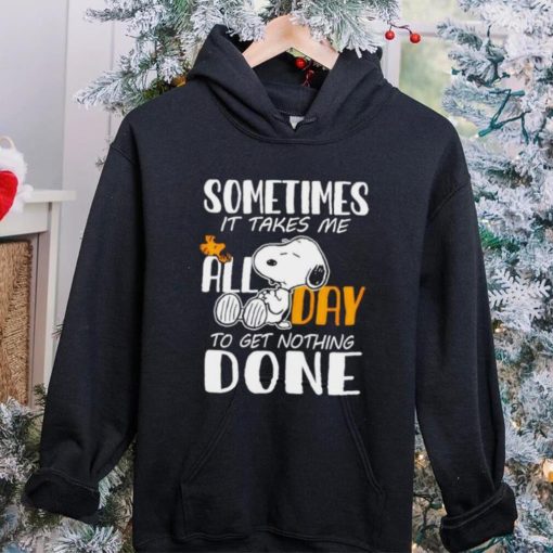 Snoopy sometimes it takes me all day to get nothing done hoodie, sweater, longsleeve, shirt v-neck, t-shirt