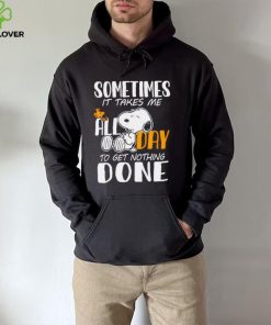 Snoopy sometimes it takes me all day to get nothing done hoodie, sweater, longsleeve, shirt v-neck, t-shirt