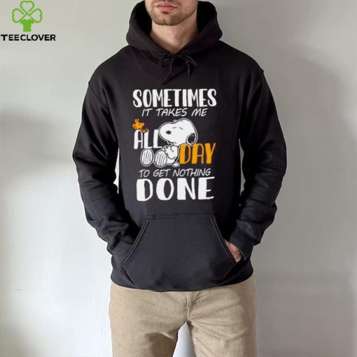 Snoopy sometimes it takes me all day to get nothing done hoodie, sweater, longsleeve, shirt v-neck, t-shirt