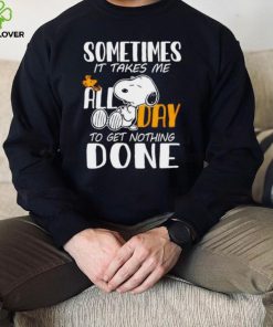 Snoopy sometimes it takes me all day to get nothing done hoodie, sweater, longsleeve, shirt v-neck, t-shirt