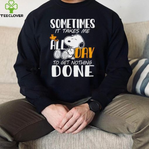 Snoopy sometimes it takes me all day to get nothing done hoodie, sweater, longsleeve, shirt v-neck, t-shirt