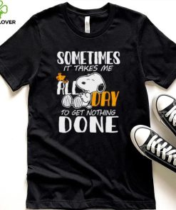 Snoopy sometimes it takes me all day to get nothing done hoodie, sweater, longsleeve, shirt v-neck, t-shirt