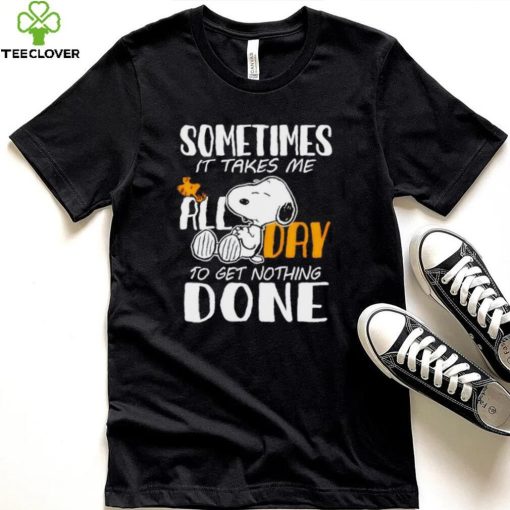 Snoopy sometimes it takes me all day to get nothing done hoodie, sweater, longsleeve, shirt v-neck, t-shirt