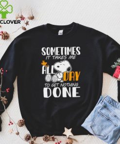 Snoopy sometimes it takes me all day to get nothing done hoodie, sweater, longsleeve, shirt v-neck, t-shirt