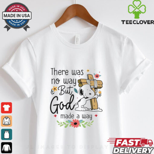 Snoopy there was no way but god made a way shirt