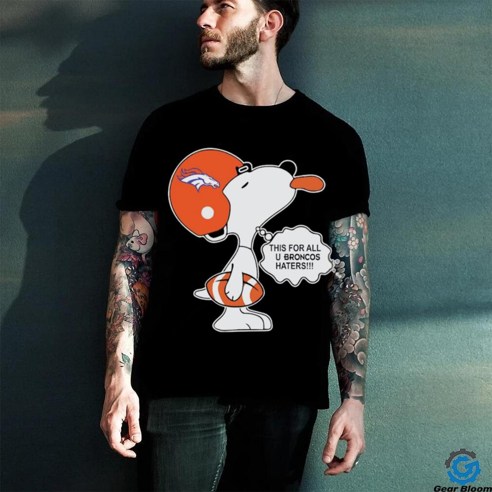 Snoopy this for all u Broncos haters shirt Snoopy this for all u Broncos haters shirt