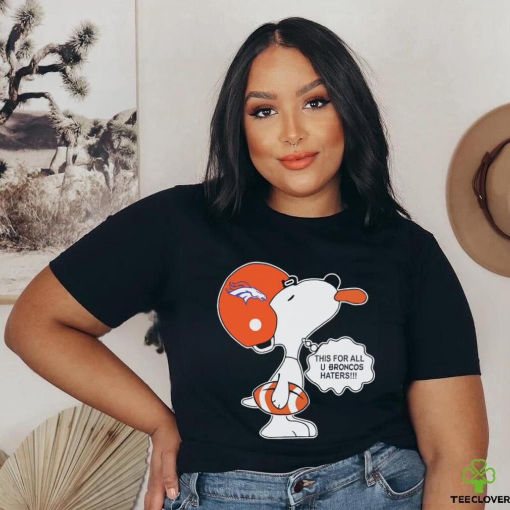 Snoopy this for all u Broncos haters shirt Snoopy this for all u Broncos haters shirt