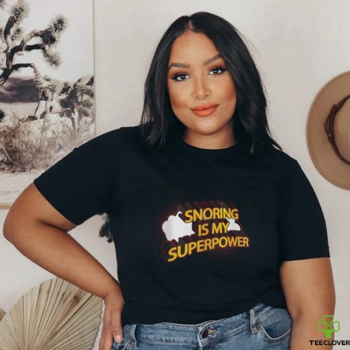 Snoring is my Superpower shirt