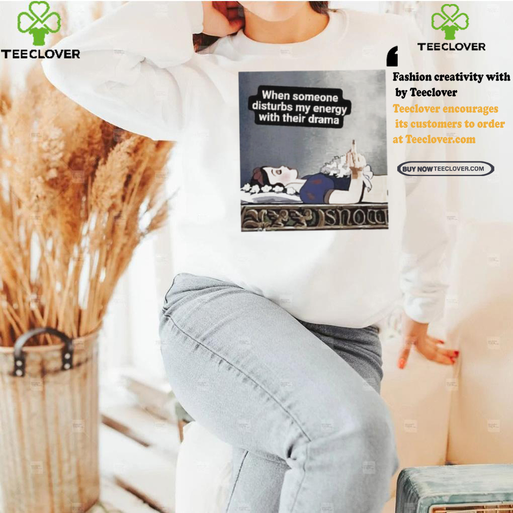 Snow White sleeping when someone disturbs my energy with their drama shirt Snow White sleeping when someone disturbs my energy with their drama shirt