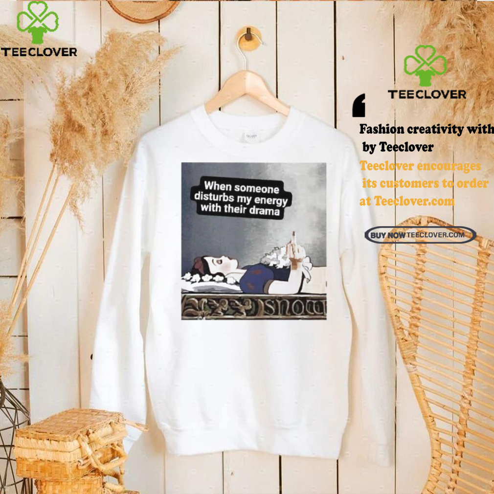 Snow White sleeping when someone disturbs my energy with their drama shirt Snow White sleeping when someone disturbs my energy with their drama shirt