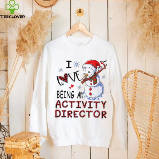 Snowman I love being an activity director Christmas T hoodie, sweater, longsleeve, shirt v-neck, t-shirt