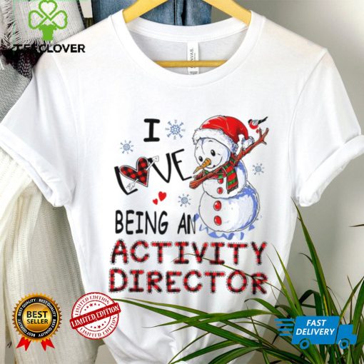 Snowman I love being an activity director Christmas T hoodie, sweater, longsleeve, shirt v-neck, t-shirt