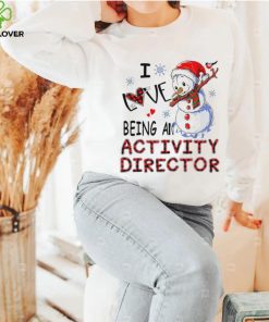 Snowman I love being an activity director Christmas T hoodie, sweater, longsleeve, shirt v-neck, t-shirt