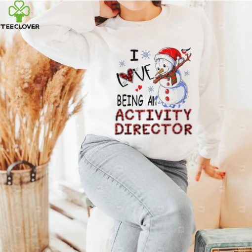 Snowman I love being an activity director Christmas T hoodie, sweater, longsleeve, shirt v-neck, t-shirt