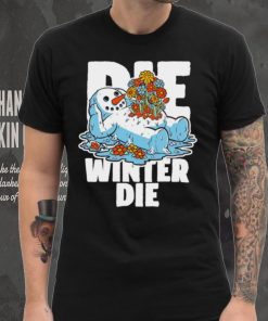 Snowman Spring flowers die winter die hoodie, sweater, longsleeve, shirt v-neck, t-shirt