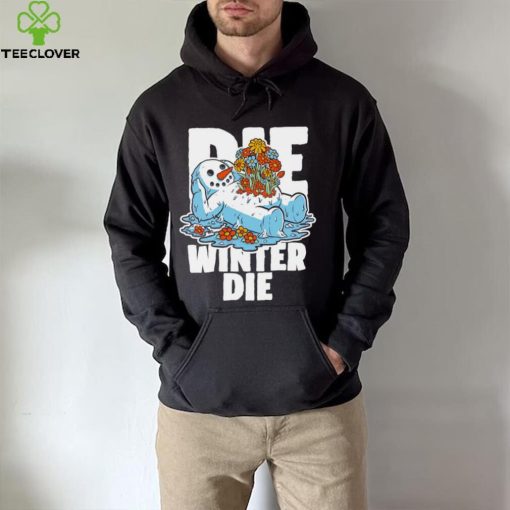 Snowman Spring flowers die winter die hoodie, sweater, longsleeve, shirt v-neck, t-shirt