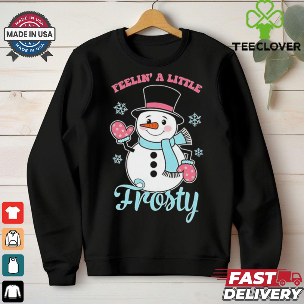 Snowman feelin’ a little frosty Christmas shirt Snowman feelin’ a little frosty Christmas shirt