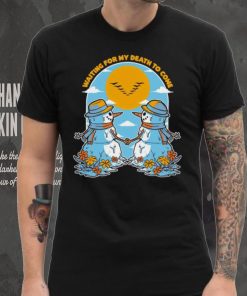 Snowman waiting for my death to come flowers shirt