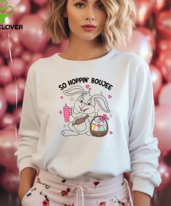 So Hoppin Boujee Cute Easter Bunny hoodie, sweater, longsleeve, shirt v-neck, t-shirt