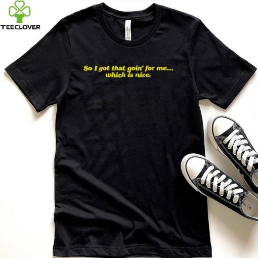 So I got that goin’ for me which is nice 2023 shirt