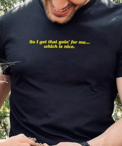 So I got that goin’ for me which is nice 2023 shirt