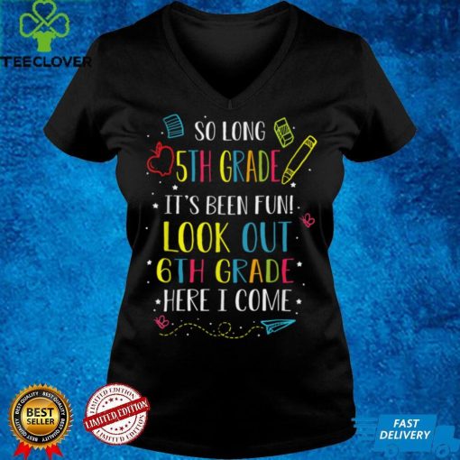 So Long 5th Grade Look Out 6th Grade Here I Come T Shirt