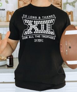 So Long And Thanks For All The Trophies shirt