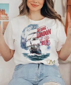 So Long London Had A Good Run Freedom Day Shirt