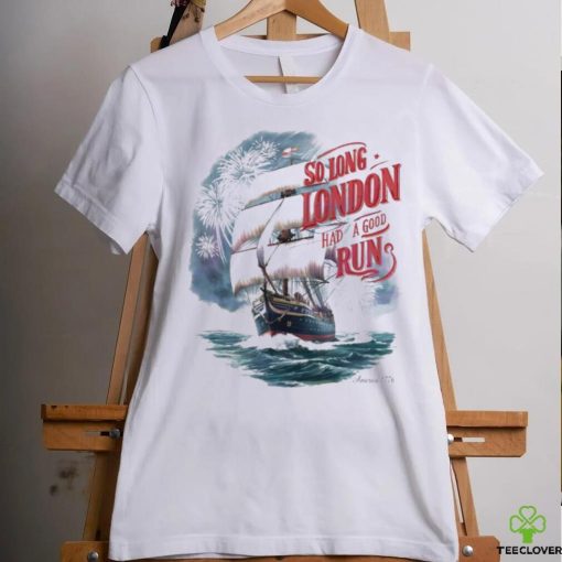 So Long London Had A Good Run Freedom Day Shirt