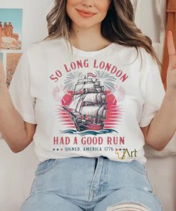 So Long London Had A Good Run Patriotic Ship 2024 Shirt
