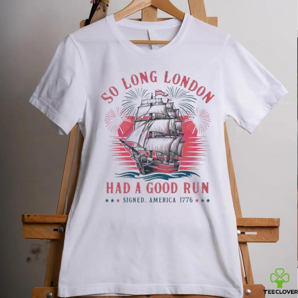 So Long London Had A Good Run Patriotic Ship 2024 Shirt So Long London Had A Good Run Patriotic Ship 2024 Shirt