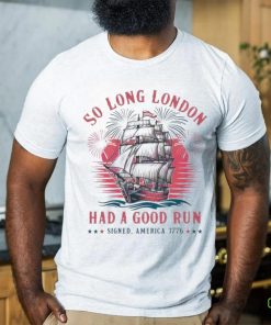 So Long London Had A Good Run Patriotic Ship 2024 Shirt 3 So Long London Had A Good Run Patriotic Ship 2024 Shirt
