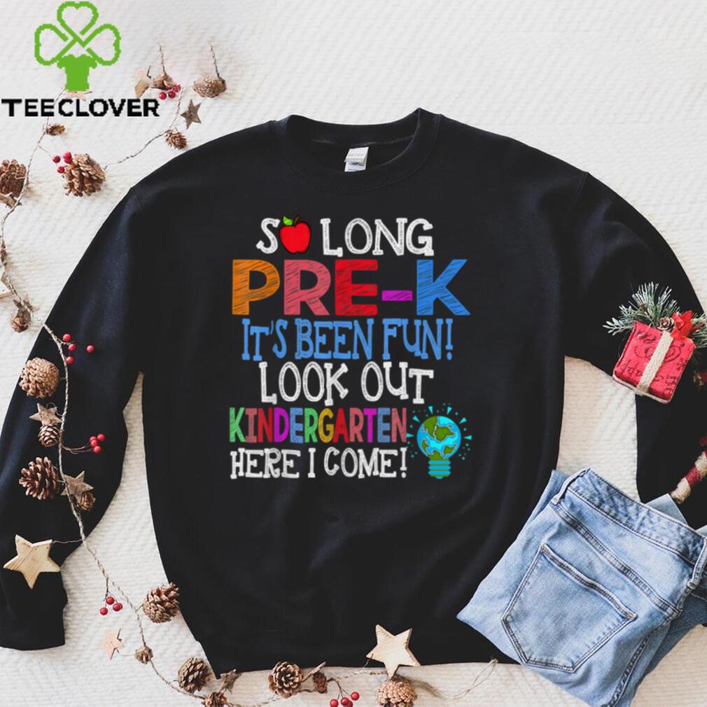 So Long Pre K Funny Look Out Kindergarten Here I Come T Shirt