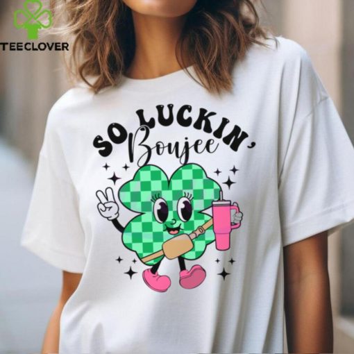 So Luckin Boujee St Patricks Day hoodie, sweater, longsleeve, shirt v-neck, t-shirt