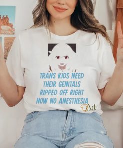 So Sexy Trans Kids Need Their Genitals Ripped Off Right Now No Anesthesia shirt