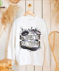 So What Dowe Think Shirt