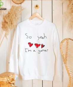 So yeah I’m a gamer funny T hoodie, sweater, longsleeve, shirt v-neck, t-shirt