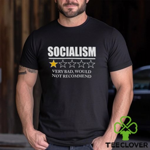 Socialism 1 star very bad would not recommend hoodie, sweater, longsleeve, shirt v-neck, t-shirt