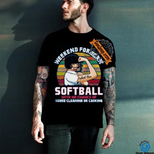 Softball With No Chance of Cleaning or Cooking T Shirt