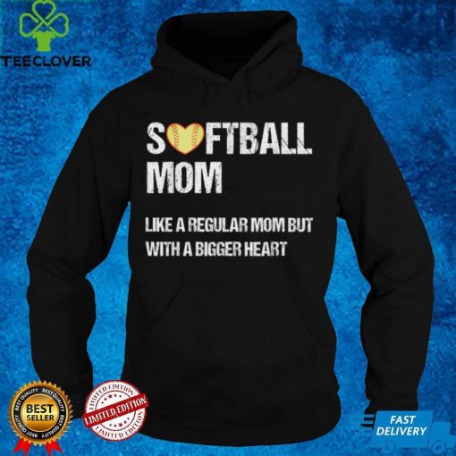 Softball mom like regular mom but with bigger heart mother's T Shirt