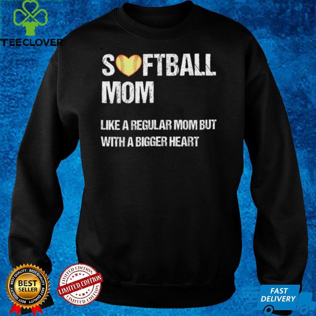 Softball mom like regular mom but with bigger heart mother's T Shirt