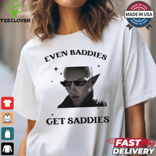 Solas Baddies Even Get Saddies Shirt