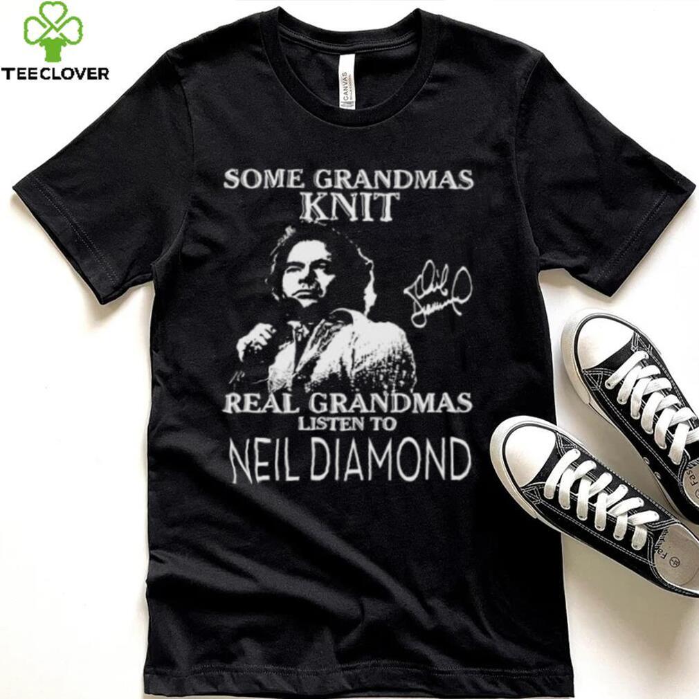 Some Grandmas Knit real Grandmas listen to Neil Diamond signature 2023 shirt Some Grandmas Knit real Grandmas listen to Neil Diamond signature 2023 shirt