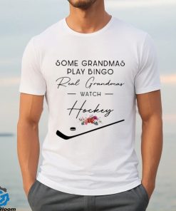 Some Grandmas Play Bingo Real Grandmas Watch Hockey Shirt