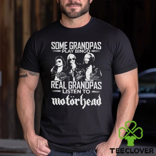 Some Grandpas Play Bingo Real Grandpas Listen To Motorhead Signatures Shirt