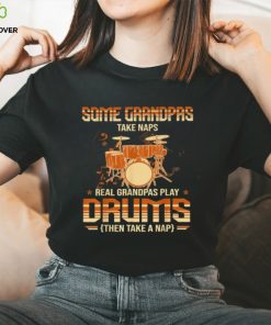 Some Grandpas Take Naps Real Grandpas Play Drums Drummers T Shirt