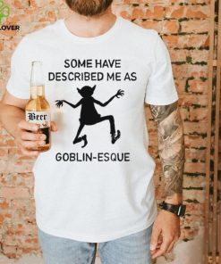 Some Have Described Me As Goblin Esque Long Sleeve Shirt 2 Some Have Described Me As Goblin Esque Long Sleeve Shirt