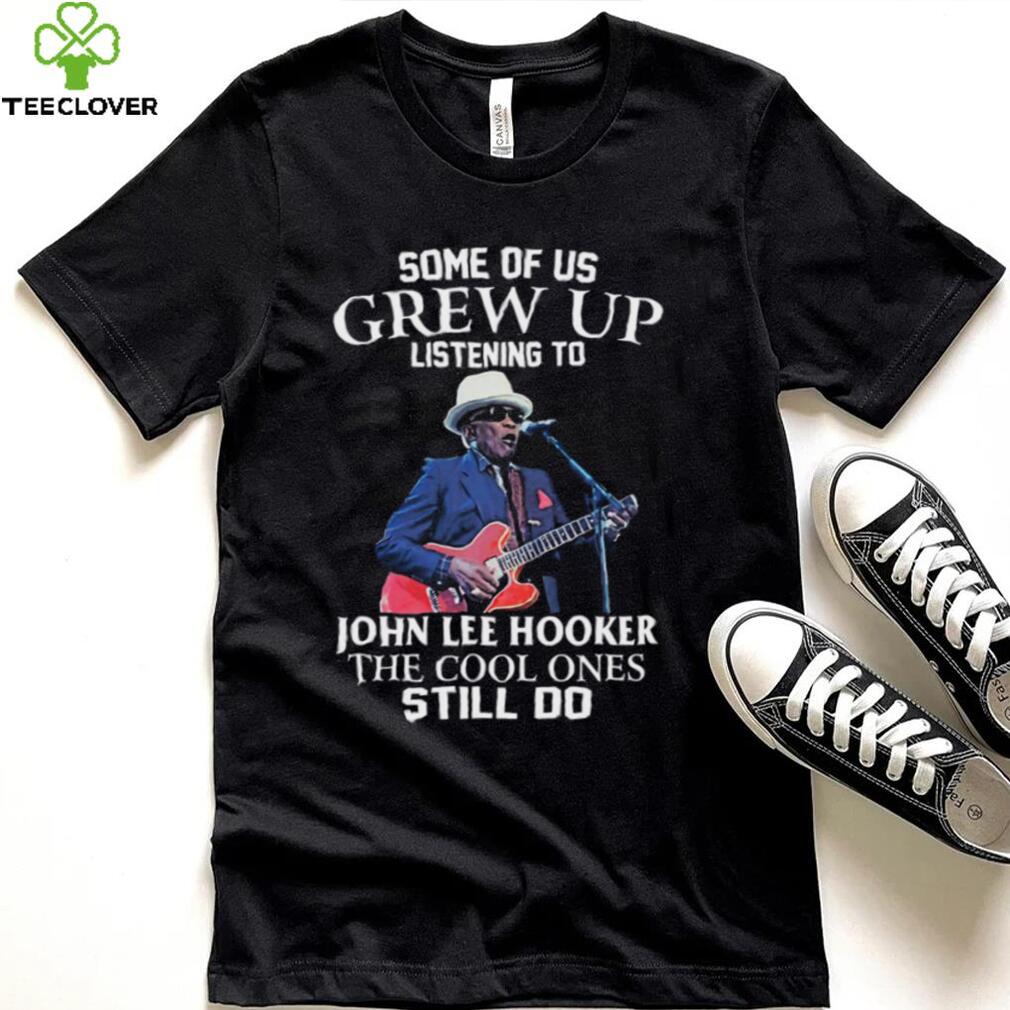 Some Of Us Grew Up Listening To John Lee Hooker The Cool Ones Still Do Unisex Sweatshirt