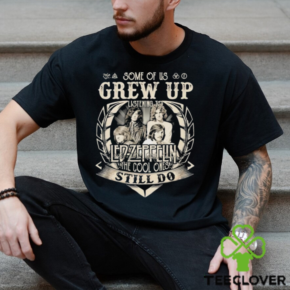 Some Of Us Grew Up Listening To Led Zeppelin The Cool Ones Still Do 2024 Shirt Some Of Us Grew Up Listening To Led Zeppelin The Cool Ones Still Do 2024 Shirt