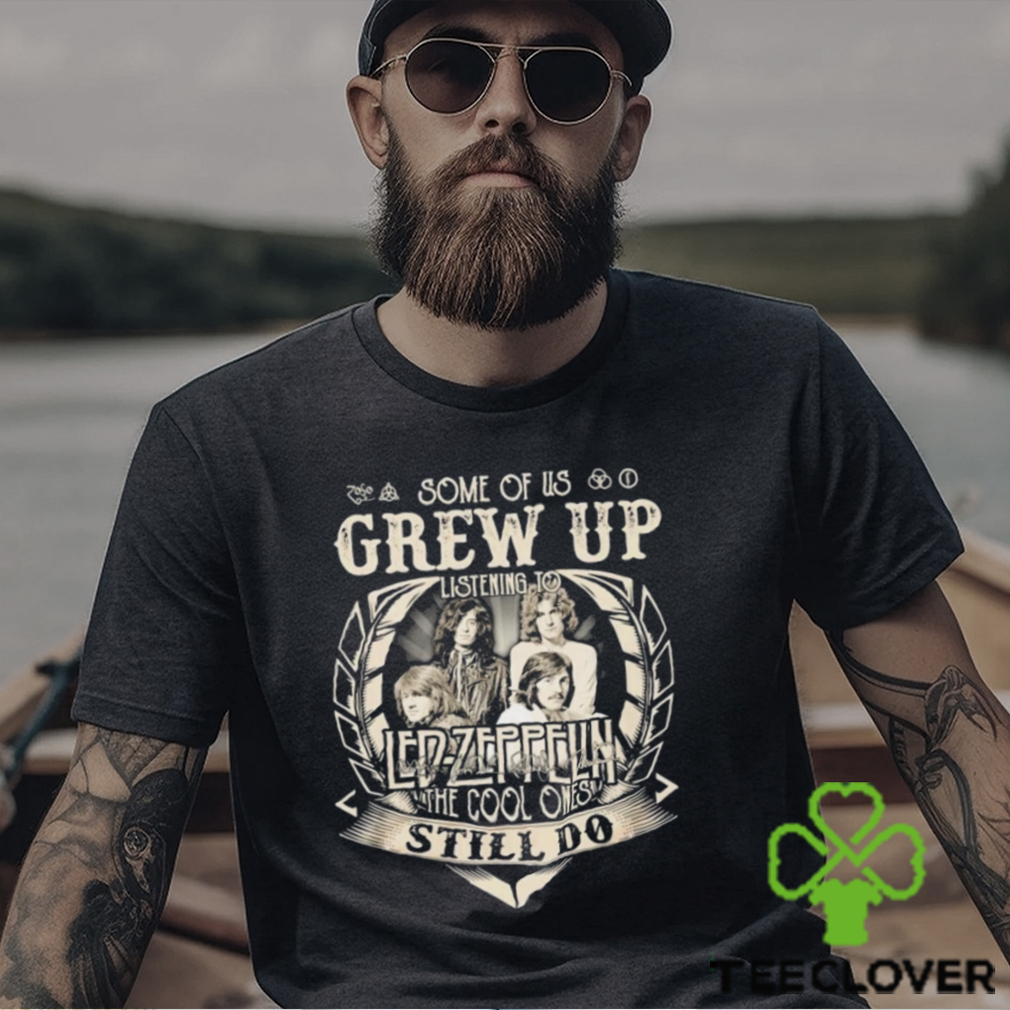 Some Of Us Grew Up Listening To Led Zeppelin The Cool Ones Still Do 2024 Shirt Some Of Us Grew Up Listening To Led Zeppelin The Cool Ones Still Do 2024 Shirt